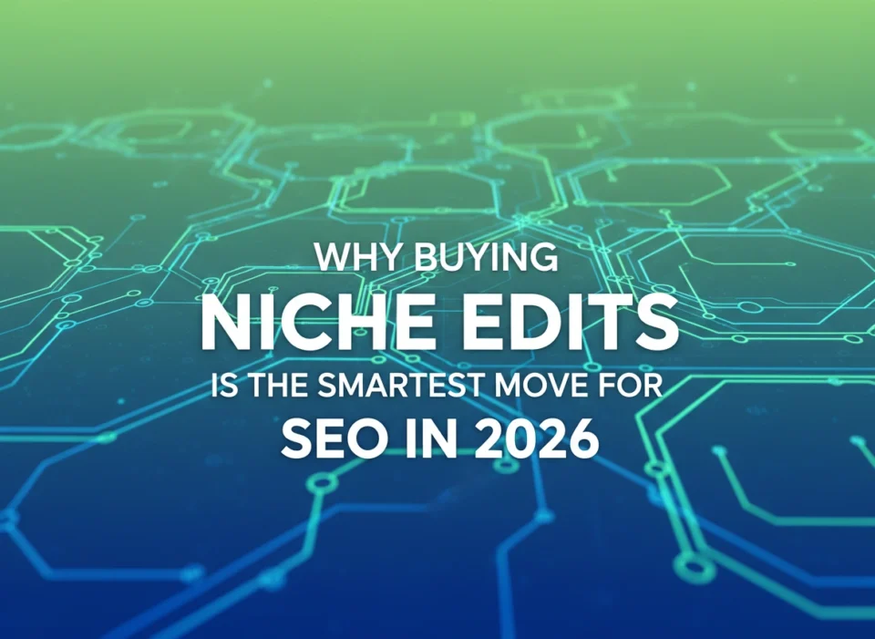 Why Buying Niche Edits is the Smartest Move for SEO in 2026